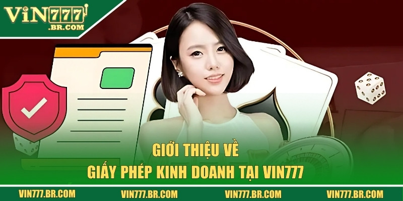Giấy Phép Kinh Doanh VIN777 - Sự Uy Tín Của Nhà Cái Số #1 1 Giới thiệu về giấy phép kinh doanh VIN777