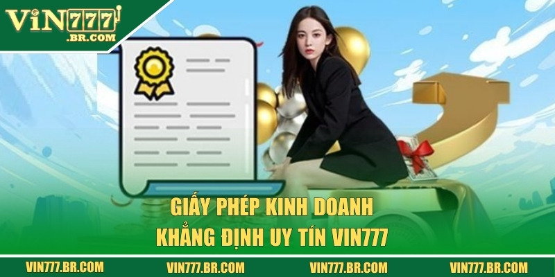 Giấy Phép Kinh Doanh VIN777 - Sự Uy Tín Của Nhà Cái Số #1 2 Uy tín của nhà cái VIN777 luôn được khẳng định